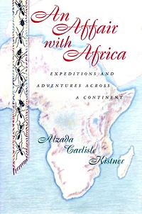 An Affair with Africa: Expeditions and Adventures across a Continent