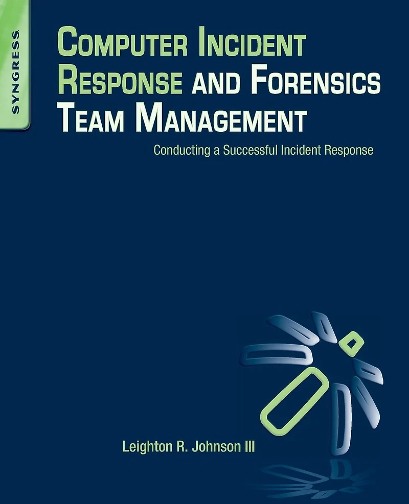Computer Incident Response and Forensics Team Management: Conducting a Successful