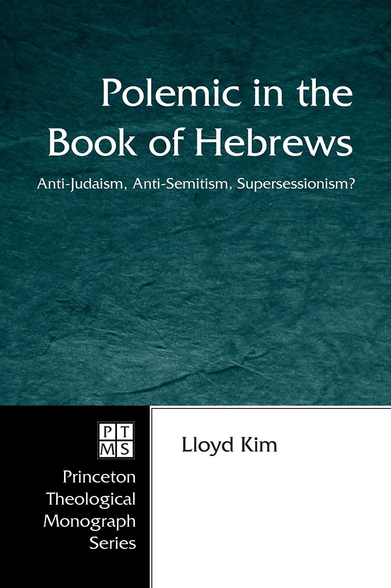 Polemic the Book of Hebrews: Anti-Judaism, Anti-Semitism, Supersessionism?