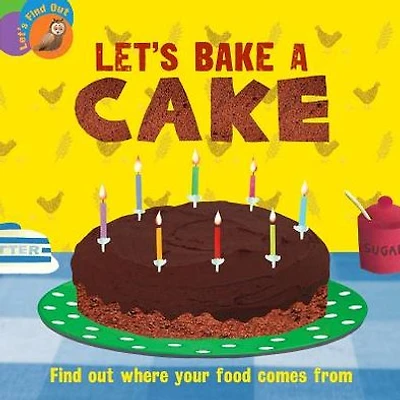 Let's Bake a Cake: Find Out Where Your Food Comes from