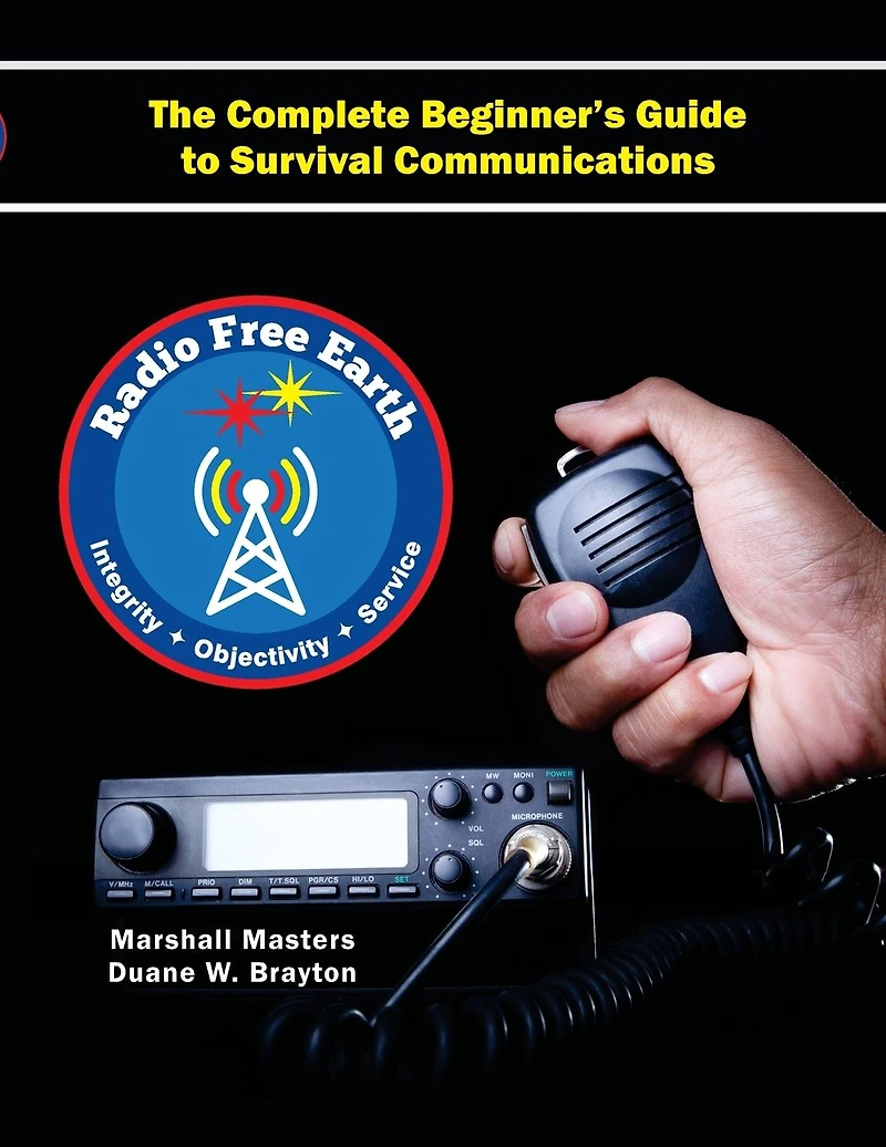 Radio Free Earth: The Complete Beginner's Guide to Survival Communications (Hardcover)