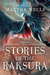 Stories of The Raksura, Volume One: Falling World & Tale Indigo and Cloud
