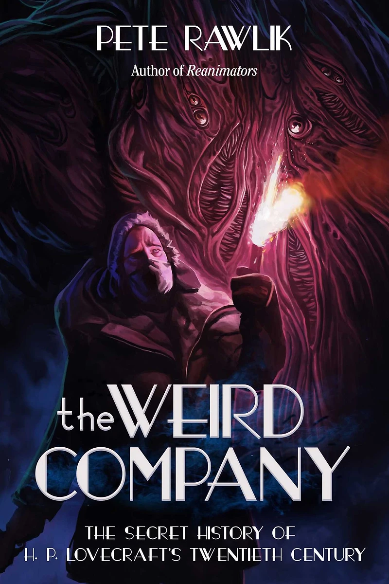 The Weird Company: Secret History of H. P. Lovecraft?s Twentieth Century