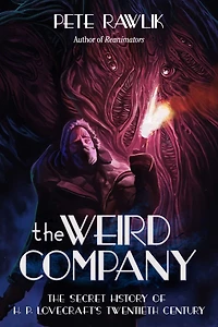 The Weird Company: Secret History of H. P. Lovecraft?s Twentieth Century