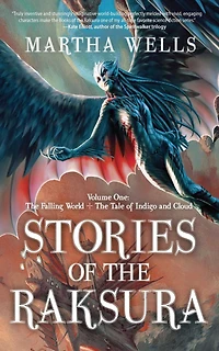 Stories of The Raksura, Volume One: Falling World & Tale Indigo and Cloud