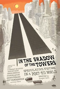 the Shadow of Towers: Speculative Fiction a Post-9/11 World