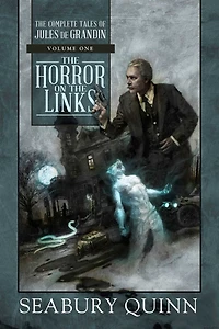 The Horror on Links: Complete Tales of Jules De Grandin, Volume One