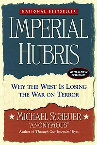 Imperial Hubris: Why the West Is Losing War on Terror
