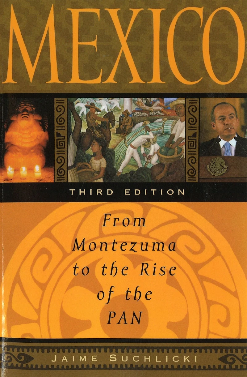 Mexico: From Montezuma to the Rise of PAN, Third Edition