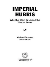 Imperial Hubris: Why the West Is Losing War on Terror