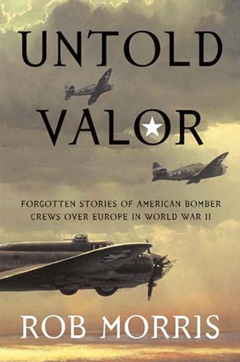 Untold Valor: Forgotten Stories of American Bomber Crews over Europe World War II