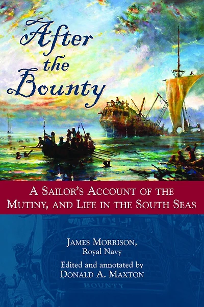 After the Bounty: A Sailor's Account of Mutiny, and Life South Seas