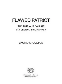 Flawed Patriot: The Rise and Fall of CIA Legend Bill Harvey