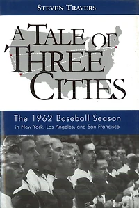 A Tale of Three Cities: The 1962 Baseball Season New York, Los Angeles, and San Francisco