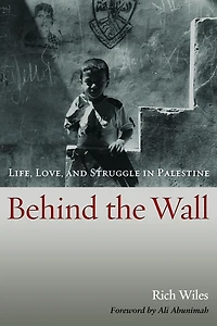Behind the Wall: Life, Love, and Struggle Palestine