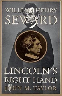 William Henry Seward: Lincoln's Right Hand
