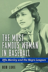 the Most Famous Woman Baseball: Effa Manley and Negro Leagues