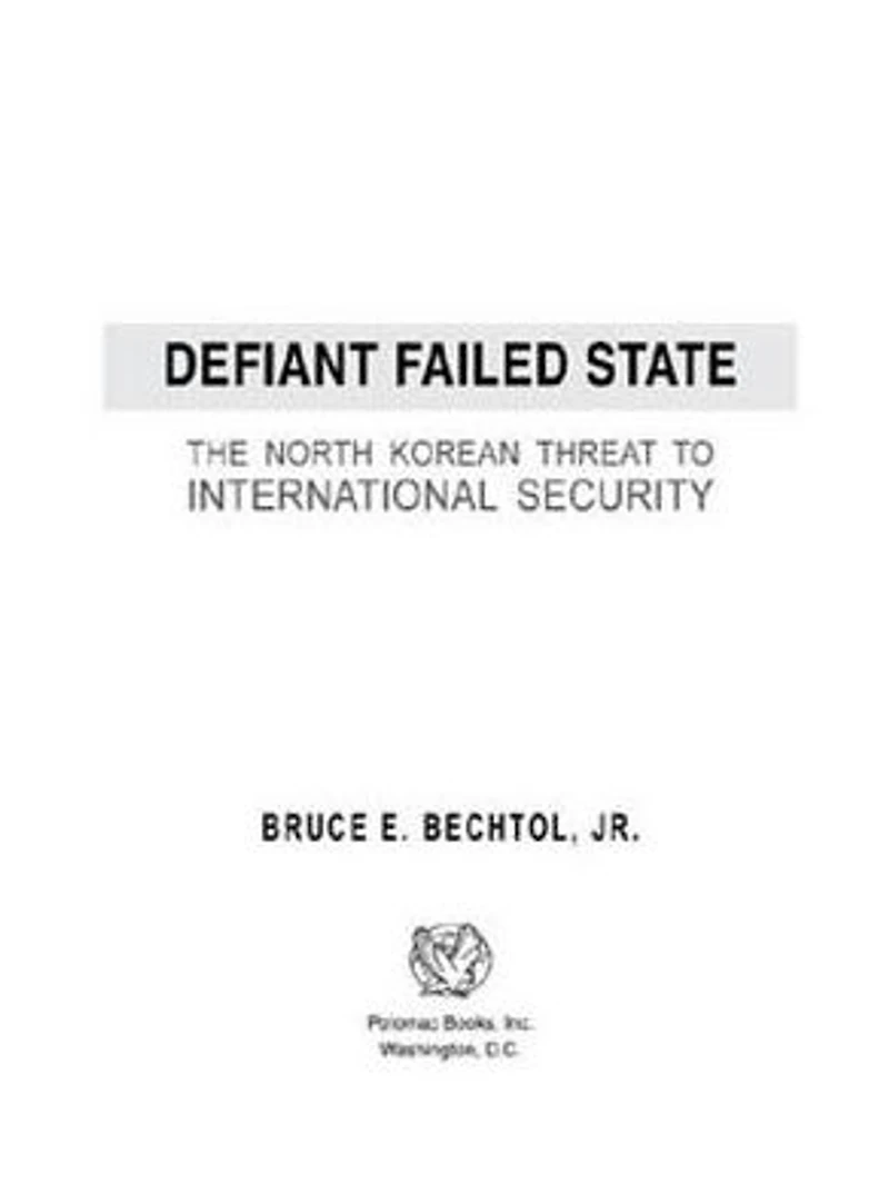 Defiant Failed State: The North Korean Threat to International Security