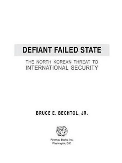 Defiant Failed State: The North Korean Threat to International Security