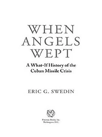 When Angels Wept: A What-If History of the Cuban Missile Crisis