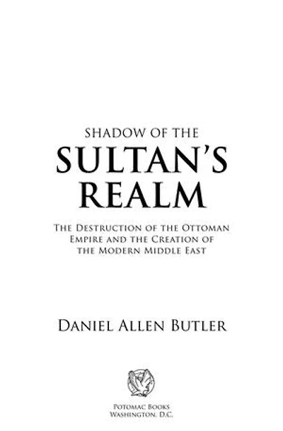 Shadow of the Sultan's Realm: Destruction Ottoman Empire and Creation Modern Middle East