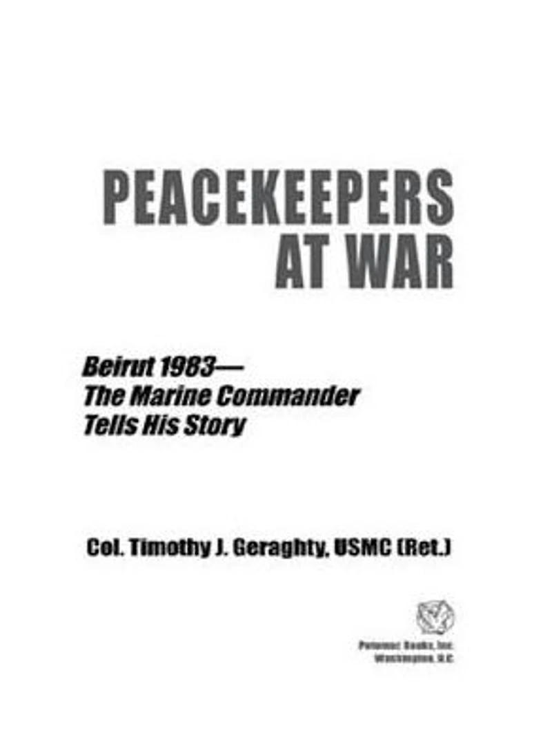 Peacekeepers at War: Beirut 1983-The Marine Commander Tells His Story