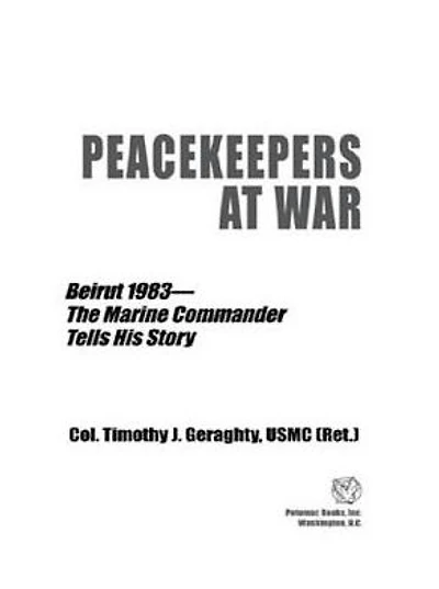 Peacekeepers at War: Beirut 1983-The Marine Commander Tells His Story