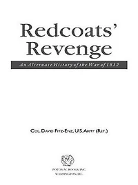 Redcoats' Revenge: An Alternate History of the War 1812