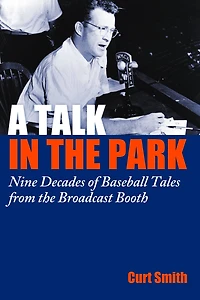 A Talk the Park: Nine Decades of Baseball Tales from Broadcast Booth