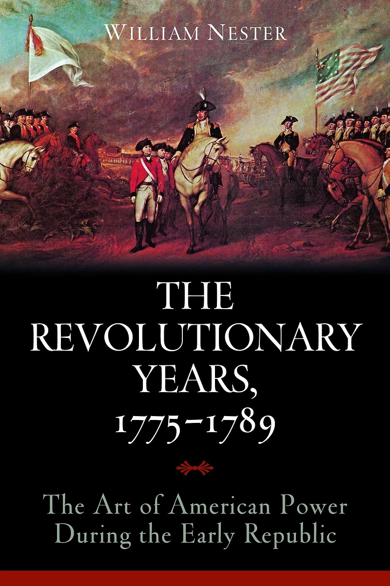 the Revolutionary Years, 1775-1789: Art of American Power During Early Republic