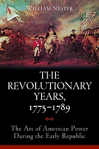 the Revolutionary Years, 1775-1789: Art of American Power During Early Republic