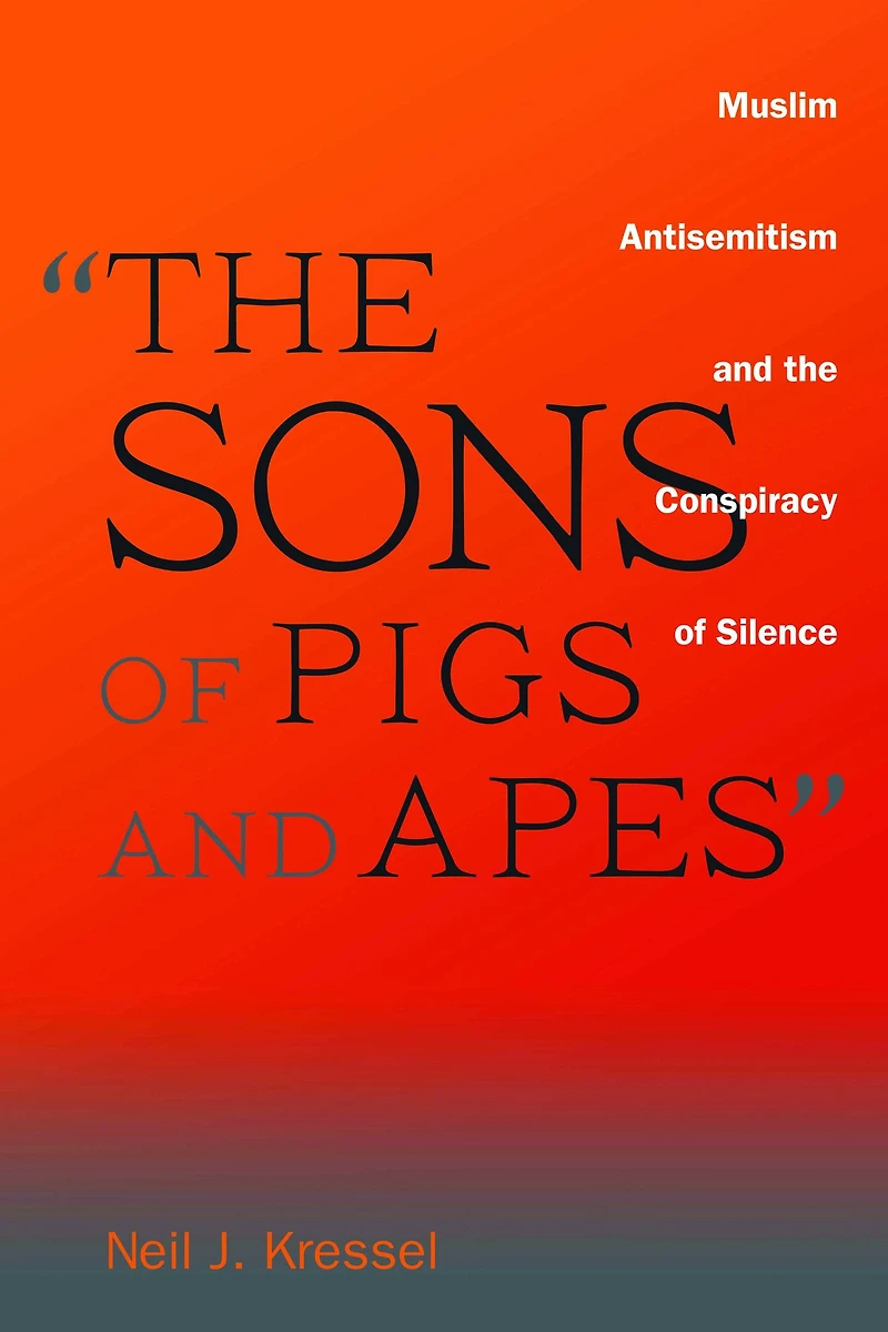 "The Sons of Pigs and Apes": Muslim Antisemitism the Conspiracy Silence