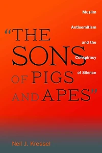 "The Sons of Pigs and Apes": Muslim Antisemitism the Conspiracy Silence
