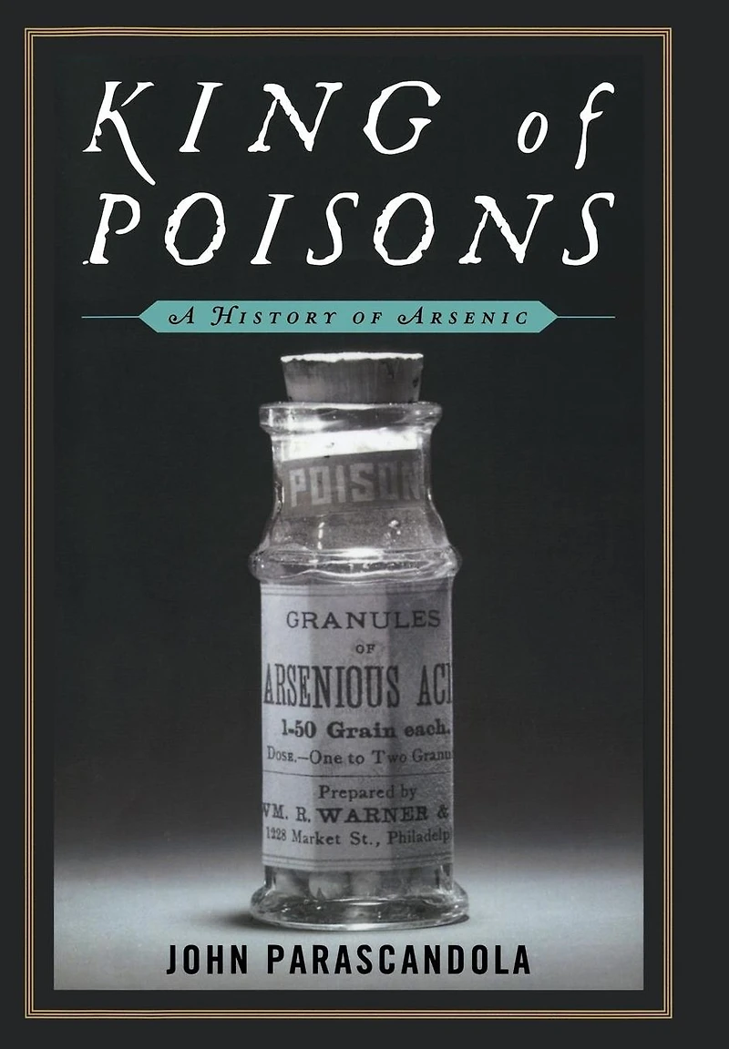 King of Poisons: A History Arsenic