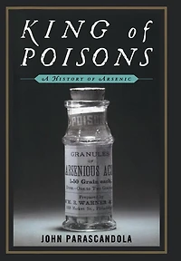 King of Poisons: A History Arsenic