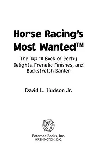 Horse Racing's Most Wanted: The Top 10 Book of Derby Delights, Frenetic Finishes, and Backstretch Banter