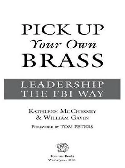 Pick Up Your Own Brass: Leadership the FBI Way