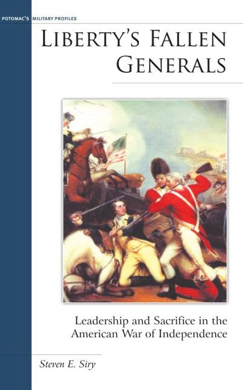 Liberty's Fallen Generals: Leadership and Sacrifice the American War of Independence