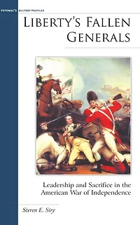 Liberty's Fallen Generals: Leadership and Sacrifice the American War of Independence
