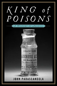 King of Poisons: A History Arsenic