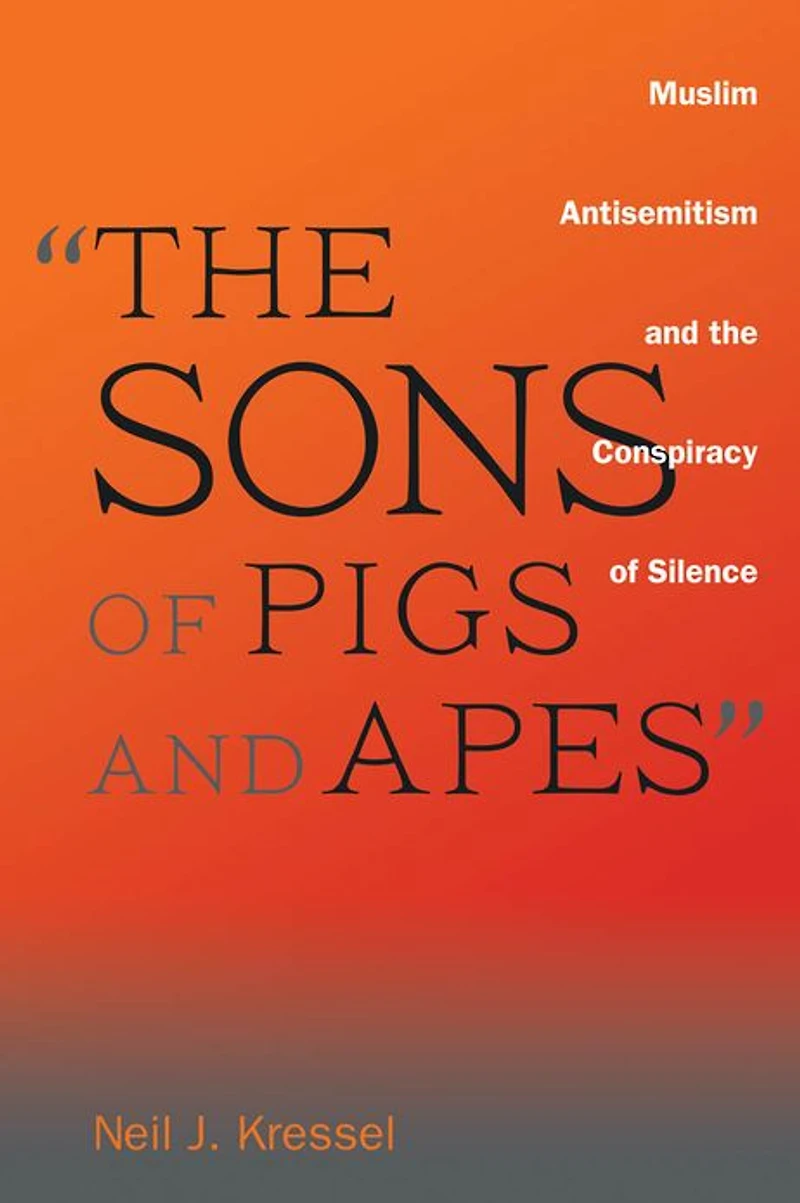 "The Sons of Pigs and Apes": Muslim Antisemitism the Conspiracy Silence