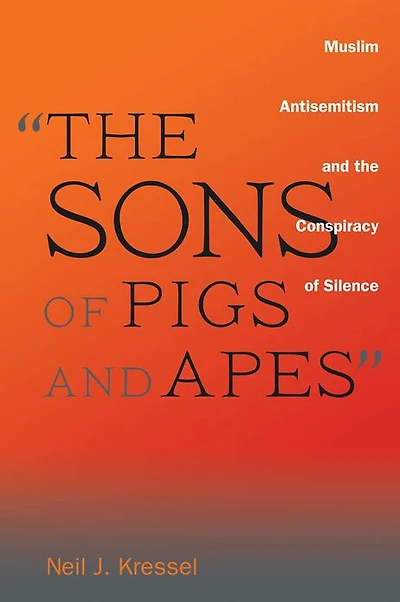 "The Sons of Pigs and Apes": Muslim Antisemitism the Conspiracy Silence
