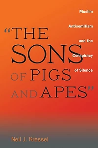 "The Sons of Pigs and Apes": Muslim Antisemitism the Conspiracy Silence
