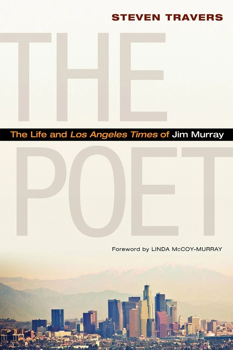 The Poet: Life and Los Angeles Times of Jim Murray