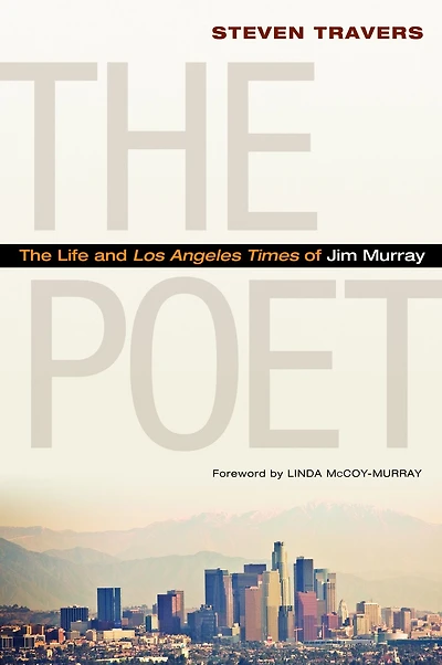 The Poet: Life and Los Angeles Times of Jim Murray