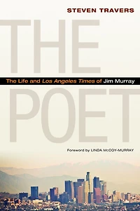 The Poet: Life and Los Angeles Times of Jim Murray