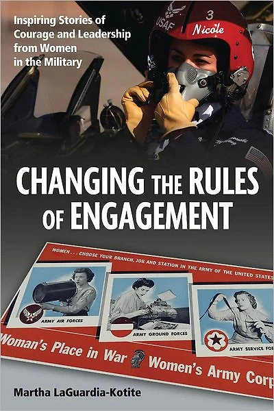 Changing the Rules of Engagement: Inspiring Stories Courage and Leadership from Women Military