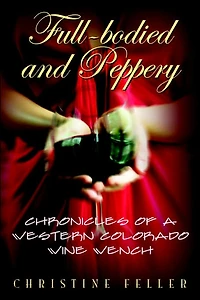 Full-Bodied and Peppery: Chronicles of a Western Colorado Wine Wench