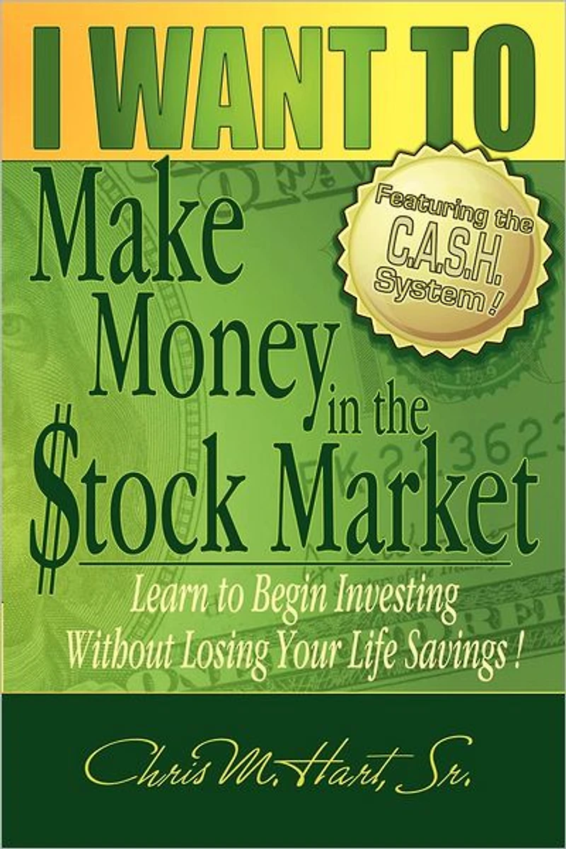 I WANT TO Make Money in the Stock Market: Learn to begin investing without losing your life savings!