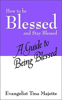 How to Be Blessed and Stay Blessed: A Guide to Being Blessed